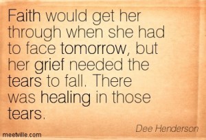 Quotation-Dee-Henderson-grief-faith-tears-healing-tomorrow-Meetville-Quotes-73466
