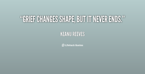 quote-Keanu-Reeves-grief-changes-shape-but-it-never-ends-88212